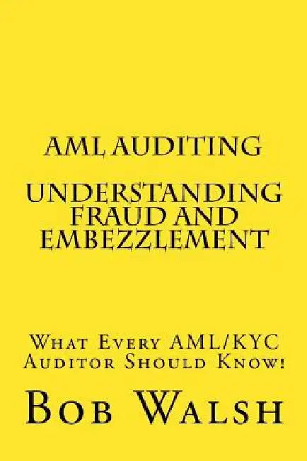 AML Auditing - Understanding Fraud and Embezzlement by Bob Walsh
