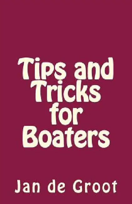 Tips and Tricks for Boaters by Jan De Groot