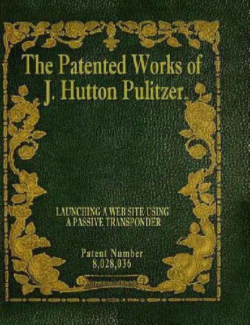 The Patented Works of J. Hutton Pulitzer - Patent Number 8,028,036 by J. Hutton Pulitzer