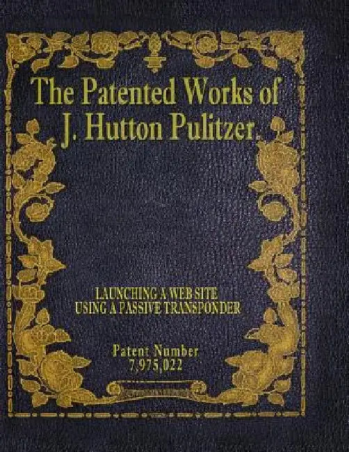 The Patented Works of J. Hutton Pulitzer - Patent Number 7,975,022 by J. Hutton Pulitzer