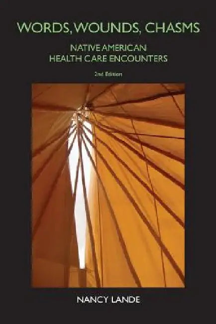Words, Wounds, Chasms: Native American Health Care Encounters by Nancy Lande