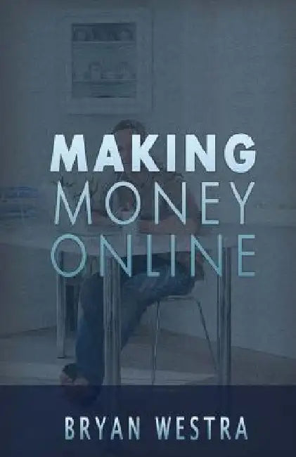 Making Money Online by Bryan Westra