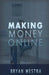 Making Money Online by Bryan Westra