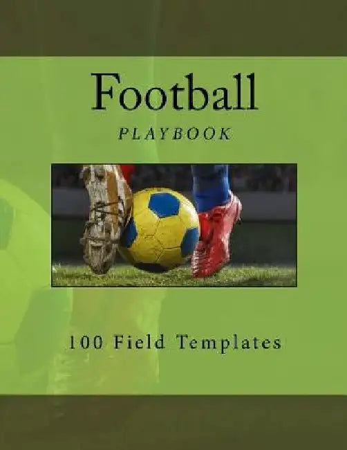 Football Playbook: 100 Field Templates by Richard B. Foster