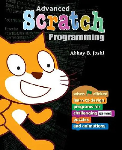 Advanced Scratch Programming: Learn to design programs for challenging games, puzzles, and animations by Ravindra Pande
