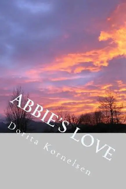 Abbie's Love by Dorita Lynn Kornelsen