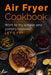 Air Fryer Cookbook: Want to Try Simple and Yummy Recipes? Let's Fry! by Stephanie N. Collins