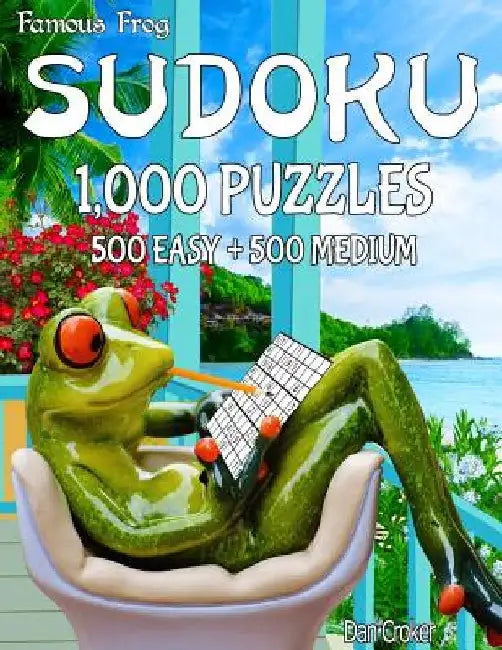 Famous Frog Sudoku 1,000 Puzzles, 500 Easy and 500 Medium: A Take A Break Series Book by Dan Croker