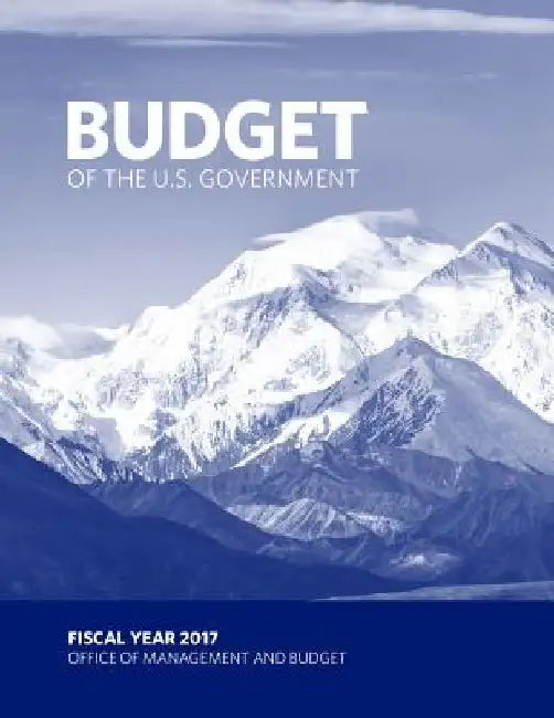 Budget of the U.S. Government FISCAL YEAR 2017 by Office of Management And Budget