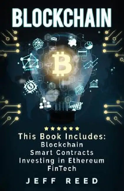 Blockchain: Blockchain, Smart Contracts, Investing in Ethereum, FinTech by Jeff Reed