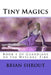 Tiny Magics: Book 1 of Guardians of the Witches' Fire by Brian Shrout