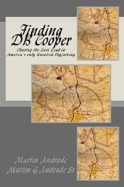 Finding DB Cooper: Chasing the Last Lead in America's only Unsolved skyjacking by Martin G., Sr. Andrade
