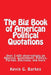 The Big Book of American Political Quotations: Over 2,400 observations on America, Government, Politics, Parties, Elections, and more by Kevin G. Barkes
