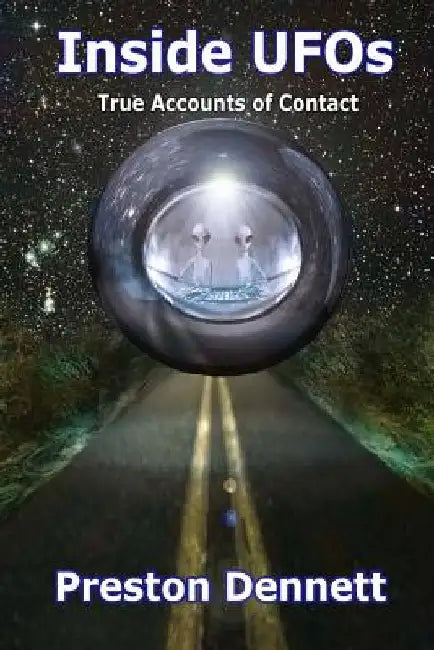 Inside UFOs: True Accounts of Contact with Extraterrestrials by Preston Dennett