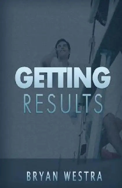 Getting Results by Bryan Westra