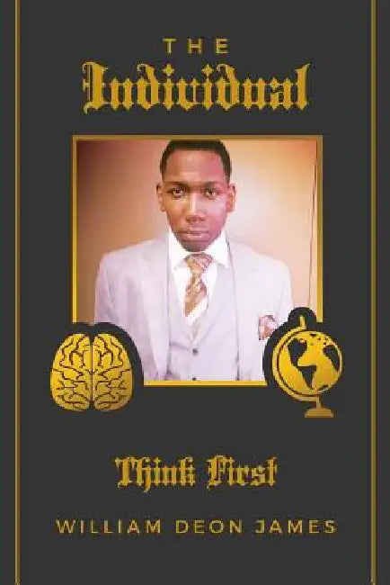 The Individual: Think First by William Deon James