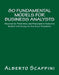 80 Fundamental Models for Business Analysts: Descriptive, Predictive, and Prescriptive Analytics Models with Ready-To-Use Excel Templates
