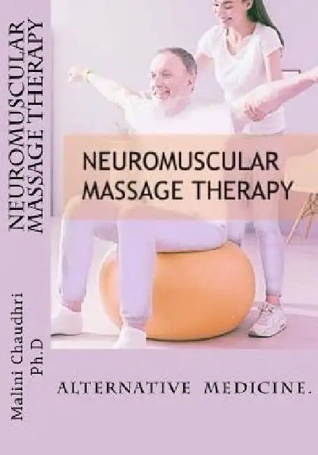 Neuromuscular massage therapy: Skills Development by Malini Chaudhri Ph. D.