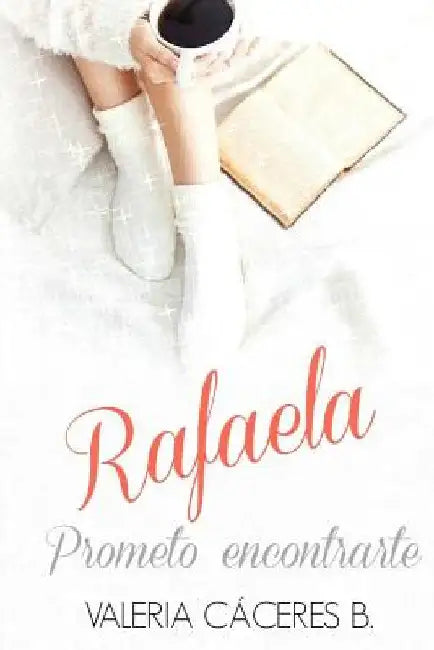 Rafaela. Prometo encontrarte by Caceres B., Valeria