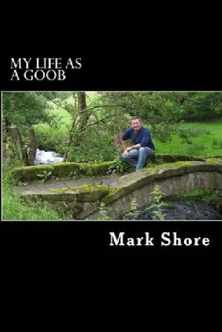 My Life as a Goob by Mark Shore