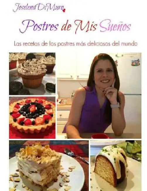 Postres de mis Sueños: Las recetas de los postres más deliciosos del mundo by Joselena Dimuro