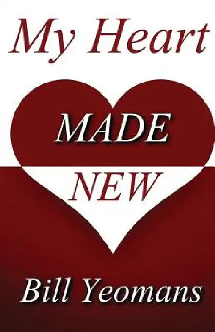 My Heart Made New by Bill Yeomans