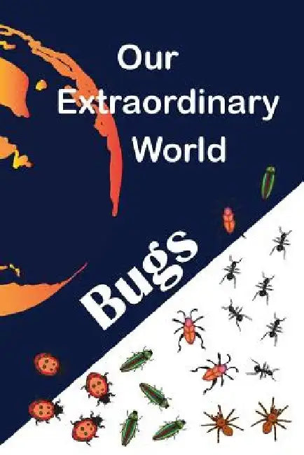 Our Extraordinary World: Bugs by Rick Wylie