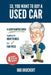 So, You Want to Buy a Used Car: A Lighthearted Guide to Getting the Right Vehicle at a Fair Price by Bob Bruckert