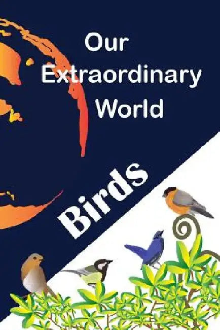Our Extraordinary World: Birds by Donna Wylie