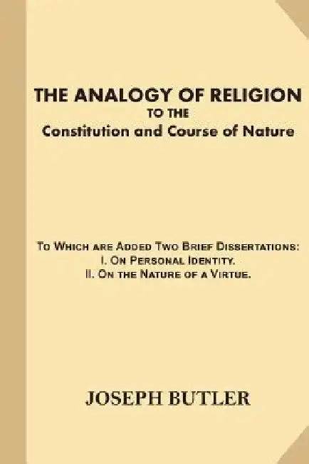 The Analogy of Religion to the Constitution and Course of Nature (Large Print): To Which are Added Two Brief Dissertations: I. On Personal Identity.?I by Joseph Butler