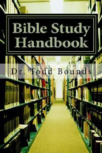 Bible Study Handbook: Tools for Beginners by Troy S. Welch