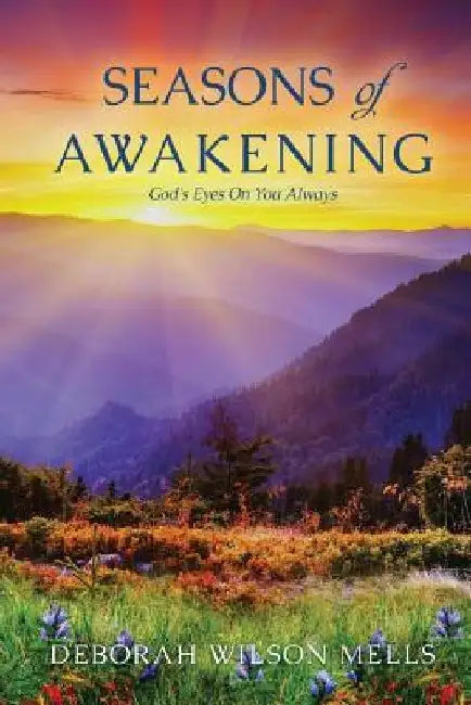 Seasons of Awakening: God's Eyes On You Always by Deborah Wilson Mells