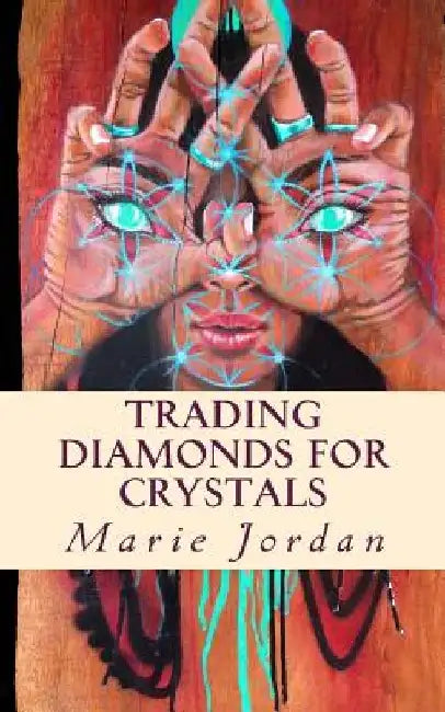 Trading Diamonds for Crystals by Marie Jordan
