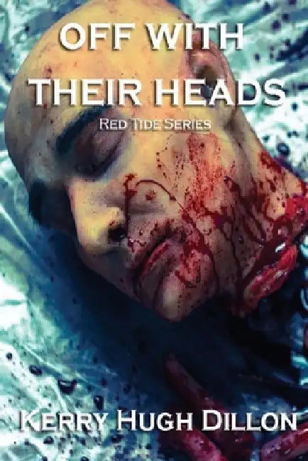 Off With Their Heads by Kerry Hugh Dillon