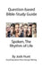 Question-based Bible Study Guide - Spoken; the Rhythm of Life: Good Questions Have Groups Talking by Josh Hunt