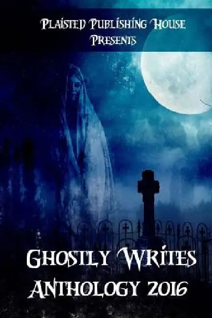 Ghostly Writes Anthology 2016 by Neil D. Newton