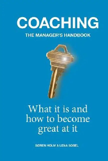 Coaching: the Manager's Handbook: What it is and How to Become Great at it by Søren Holm