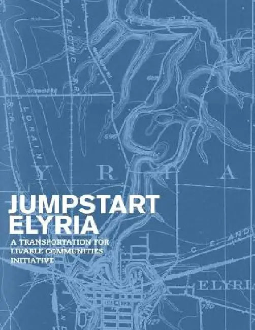 Jumpstart Elyria: A Transportation for Livable Communities Initiative by Cleveland Urban Design Collaborative