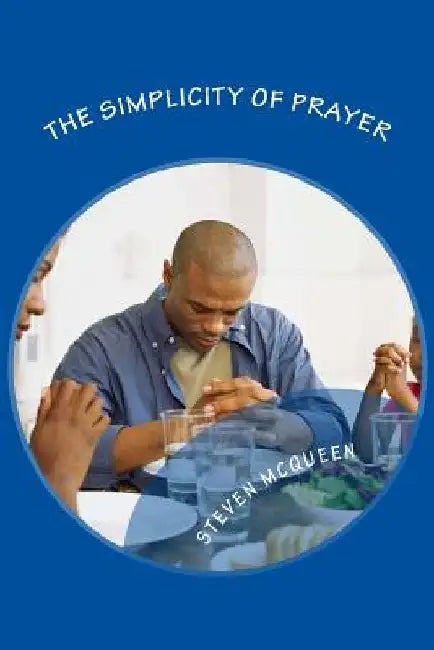 The Simplicity of Prayer by Steven McQueen