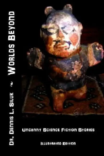 Worlds Beyond: ((uncanny Science Fiction Stories) (Illustrated Edition)) by Dennis L. Siluk Dr H. C.