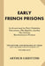 Early French Prisons: Le Grand and Le Petit Chatelets, Vincennes-The Bastile-Loches, The Galleys, Revolutionary Prisons by Arthur Griffiths