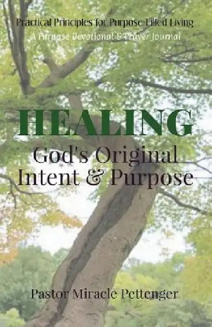 Healing: God's Original Intent & Purpose by Miracle Pettenger