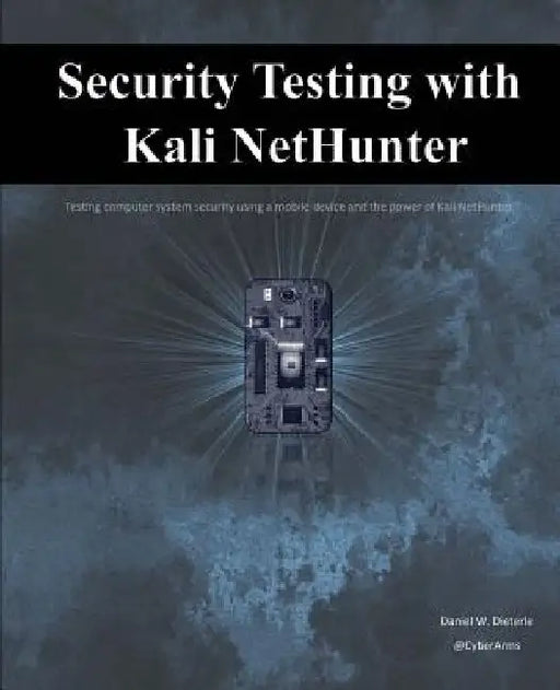 Security Testing with Kali NetHunter by Daniel W. Dieterle