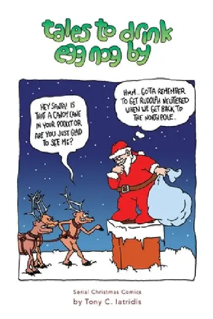 Tales To Drink Egg Nog By: Serial Christmas Comics by Anthony C. Iatridis