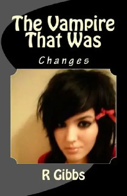 The Vampire That Was: Changes by R. Gibbs