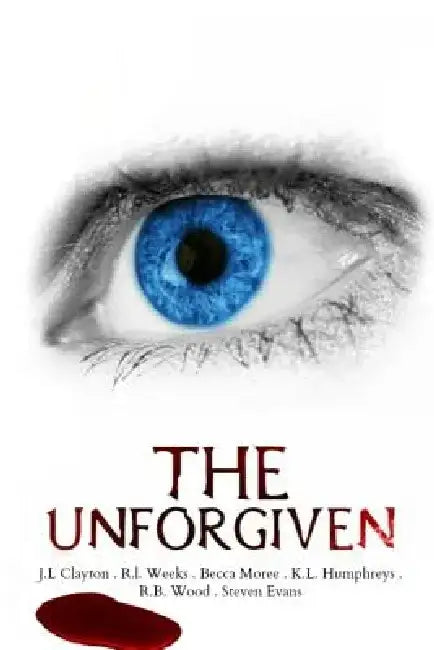 The Unforgiven: Horror Anthology by R. I. Weeks