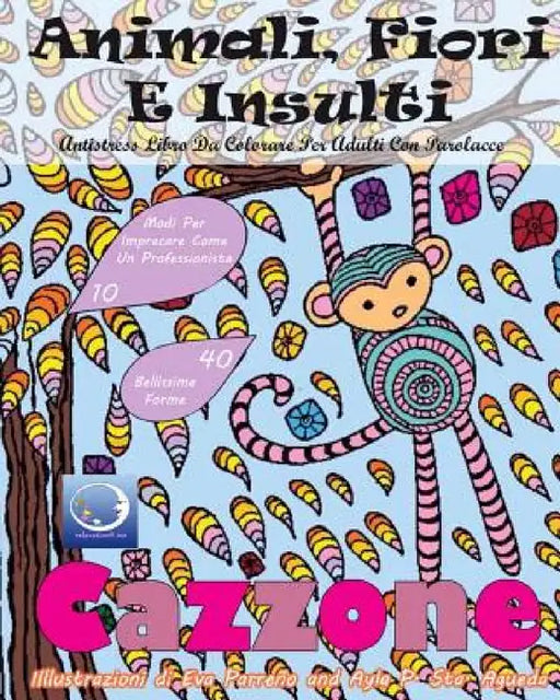 ANTISTRESS Libro Da Colorare Per Adulti Con Parolacce: Animali, Fiori E Insulti by Relaxation4 Me