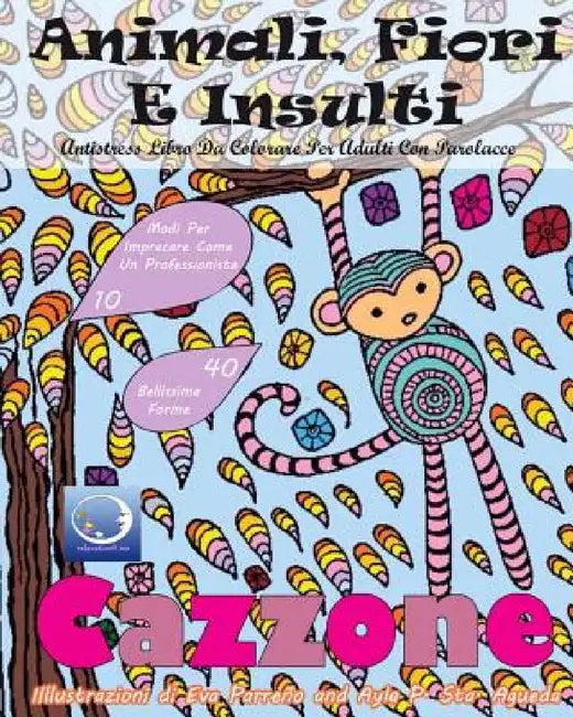 ANTISTRESS Libro Da Colorare Per Adulti Con Parolacce: Animali, Fiori E Insulti by Relaxation4 Me