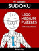 Mr. Egghead's Sudoku 1,500 Medium Puzzles With Solutions: Only One Level Of Difficulty Means No Wasted Puzzles by Richard Egg