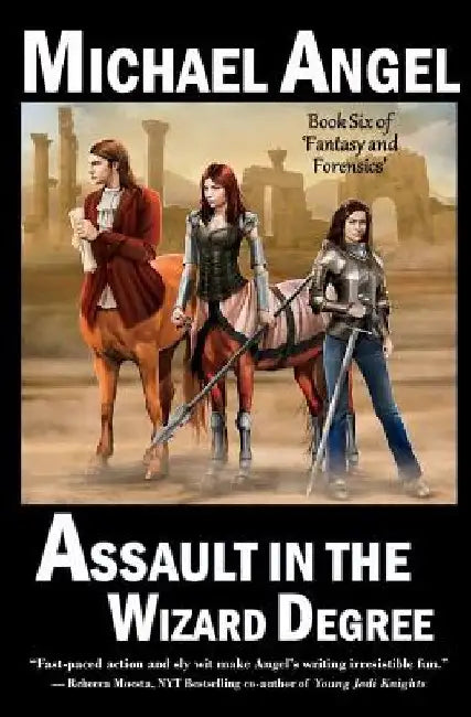 Assault in the Wizard Degree: Book Six of 'Fantasy & Forensics' by Michael Angel